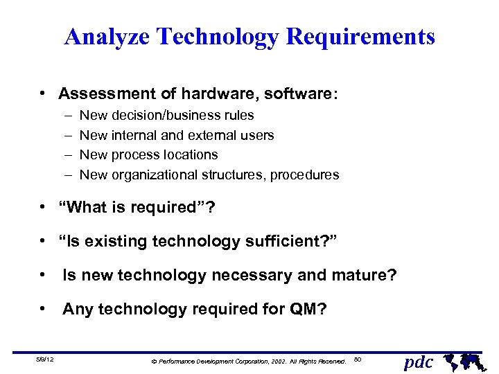 Analyze Technology Requirements • Assessment of hardware, software: – – New decision/business rules New