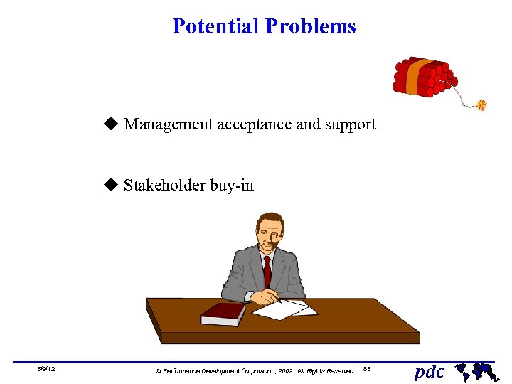 Potential Problems u Management acceptance and support u Stakeholder buy-in 5/9/12 Ó Performance Development
