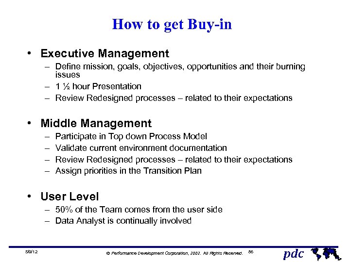 How to get Buy-in • Executive Management – Define mission, goals, objectives, opportunities and
