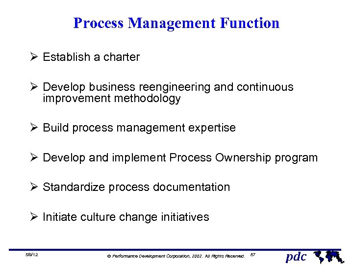 Process Management Function Ø Establish a charter Ø Develop business reengineering and continuous improvement