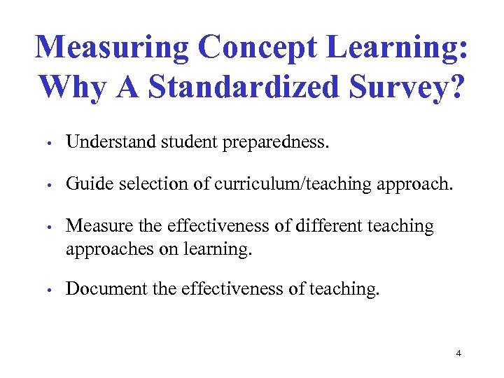 Measuring Concept Learning: Why A Standardized Survey? • Understand student preparedness. • Guide selection