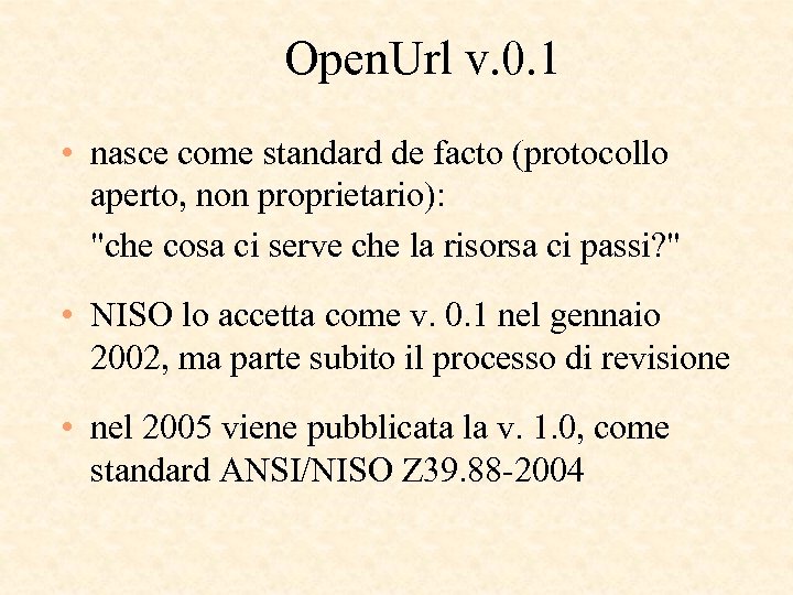 Open. Url v. 0. 1 • nasce come standard de facto (protocollo aperto, non