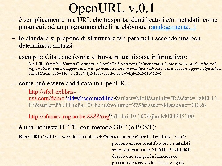 Open. URL v. 0. 1 – è semplicemente una URL che trasporta identificatori e/o