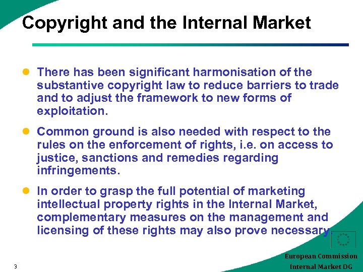 Copyright and the Internal Market l There has been significant harmonisation of the substantive