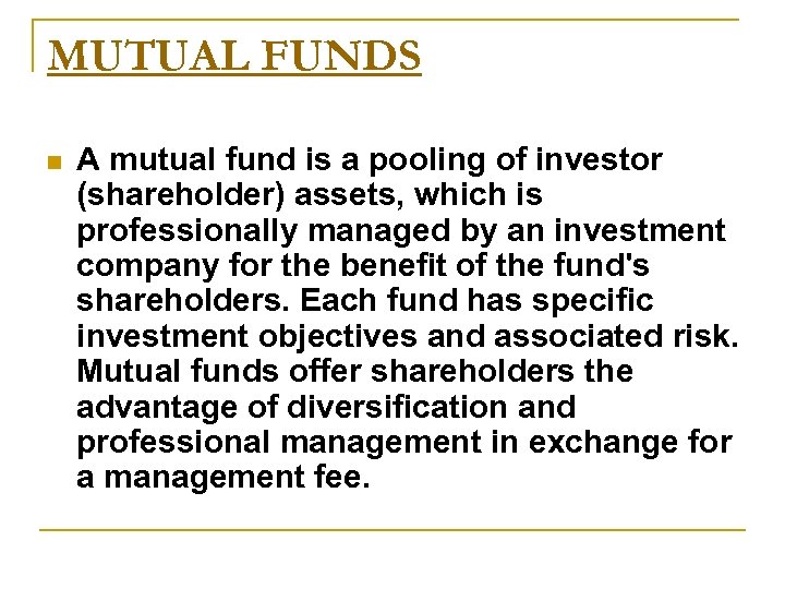 MUTUAL FUNDS n A mutual fund is a pooling of investor (shareholder) assets, which