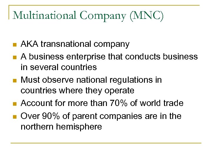 Multinational Company (MNC) n n n AKA transnational company A business enterprise that conducts