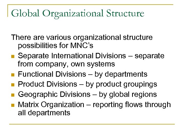 Global Organizational Structure There are various organizational structure possibilities for MNC’s n Separate International