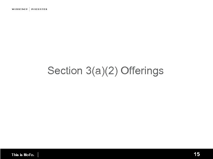 Section 3(a)(2) Offerings This is Mo. Fo. | 15 