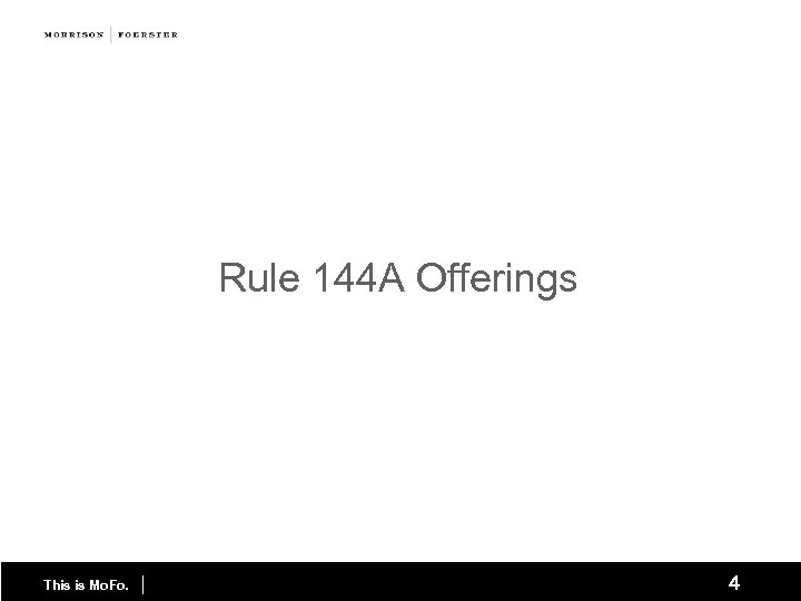 Rule 144 A Offerings This is Mo. Fo. | 4 