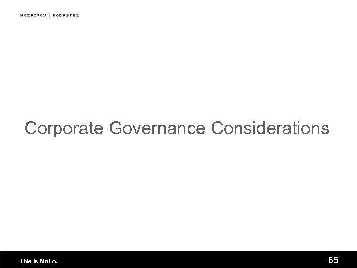 Corporate Governance Considerations This is Mo. Fo. 65 