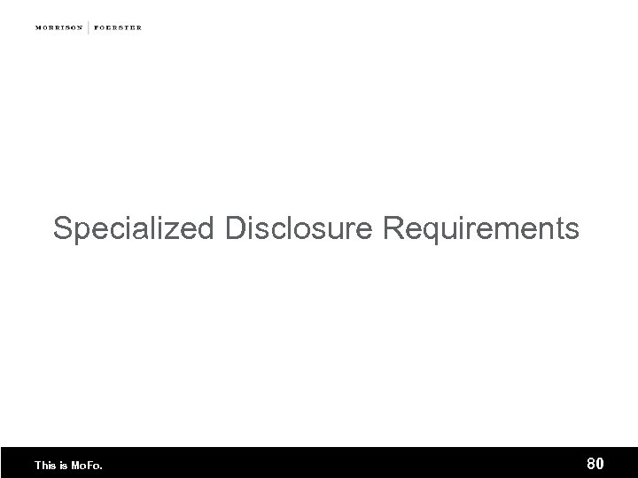 Specialized Disclosure Requirements This is Mo. Fo. 80 