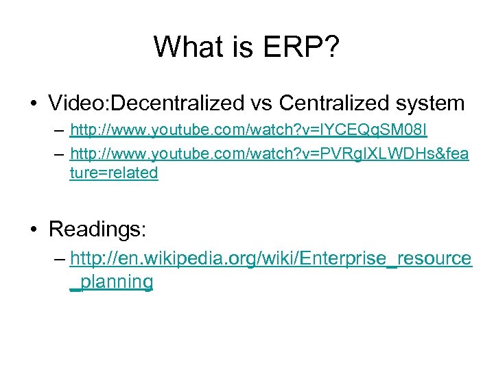 What is ERP? • Video: Decentralized vs Centralized system – http: //www. youtube. com/watch?