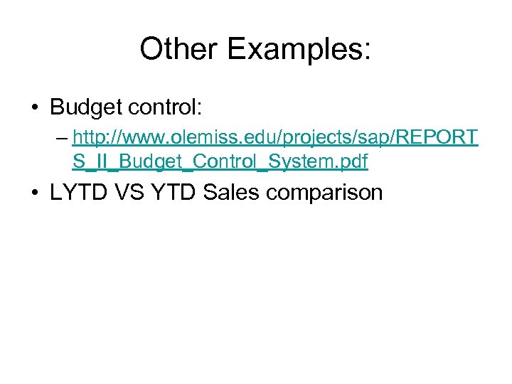 Other Examples: • Budget control: – http: //www. olemiss. edu/projects/sap/REPORT S_II_Budget_Control_System. pdf • LYTD