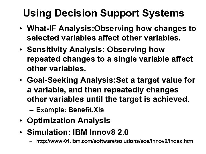 Using Decision Support Systems • What-IF Analysis: Observing how changes to selected variables affect