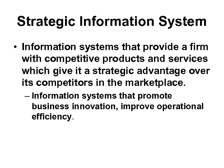 Strategic Information System • Information systems that provide a firm with competitive products and