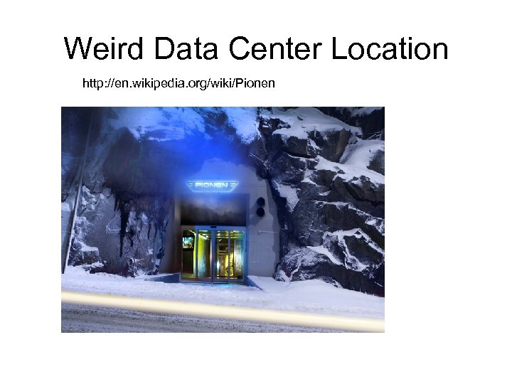 Weird Data Center Location http: //en. wikipedia. org/wiki/Pionen 