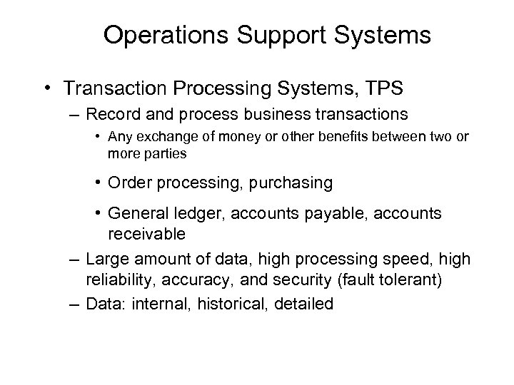 Operations Support Systems • Transaction Processing Systems, TPS – Record and process business transactions