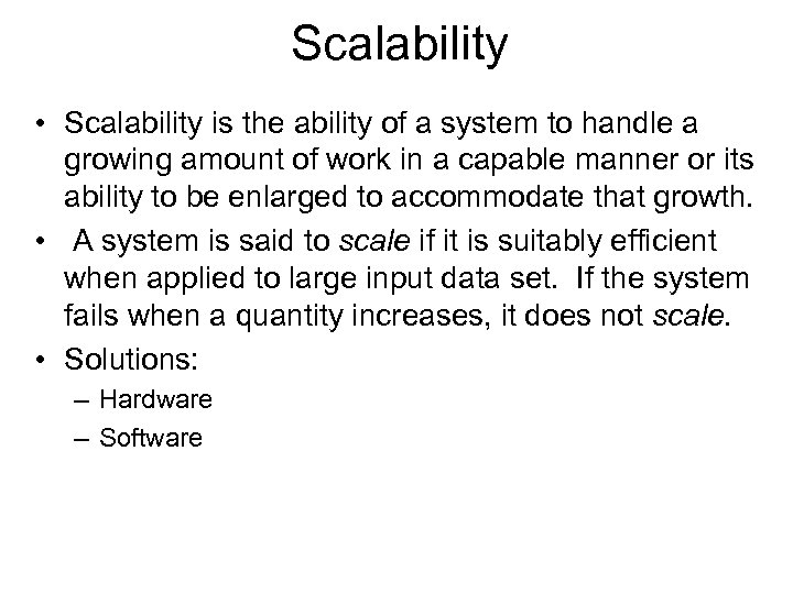 Scalability • Scalability is the ability of a system to handle a growing amount