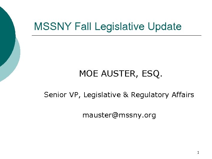 MSSNY Fall Legislative Update MOE AUSTER, ESQ. Senior VP, Legislative & Regulatory Affairs mauster@mssny.