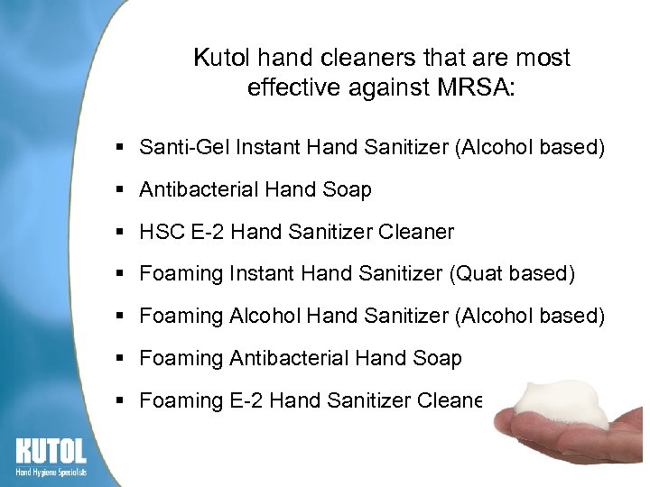 Kutol hand cleaners that are most effective against MRSA: § Santi-Gel Instant Hand Sanitizer