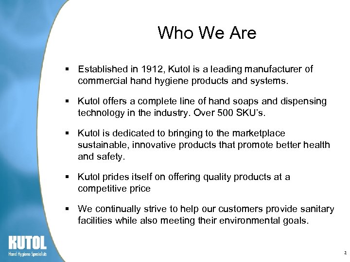Who We Are § Established in 1912, Kutol is a leading manufacturer of commercial