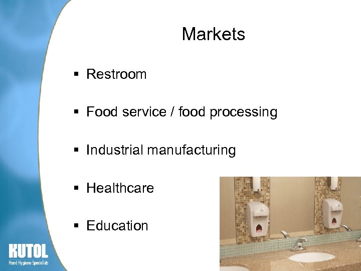 Markets § Restroom § Food service / food processing § Industrial manufacturing § Healthcare