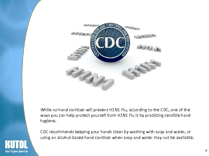 While no hand sanitizer will prevent H 1 N 1 Flu, according to the