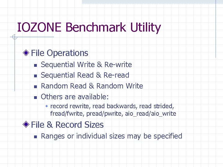 IOZONE Benchmark Utility File Operations n n Sequential Write & Re-write Sequential Read &