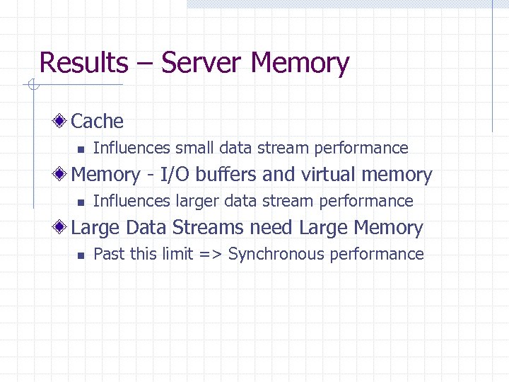 Results – Server Memory Cache n Influences small data stream performance Memory - I/O