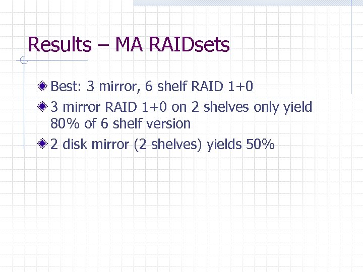 Results – MA RAIDsets Best: 3 mirror, 6 shelf RAID 1+0 3 mirror RAID