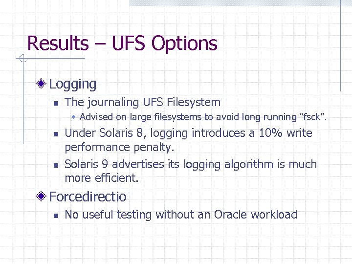 Results – UFS Options Logging n The journaling UFS Filesystem w Advised on large