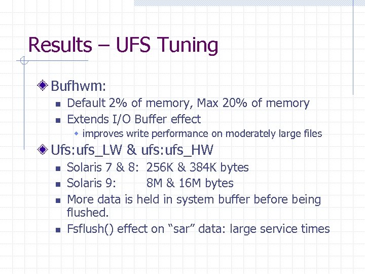 Results – UFS Tuning Bufhwm: n n Default 2% of memory, Max 20% of