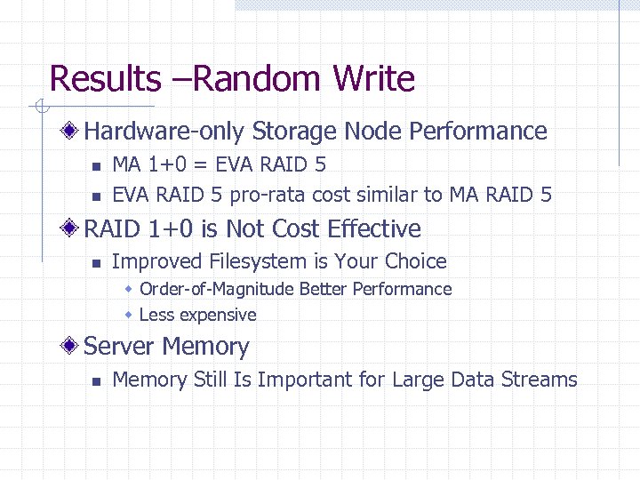 Results –Random Write Hardware-only Storage Node Performance n n MA 1+0 = EVA RAID