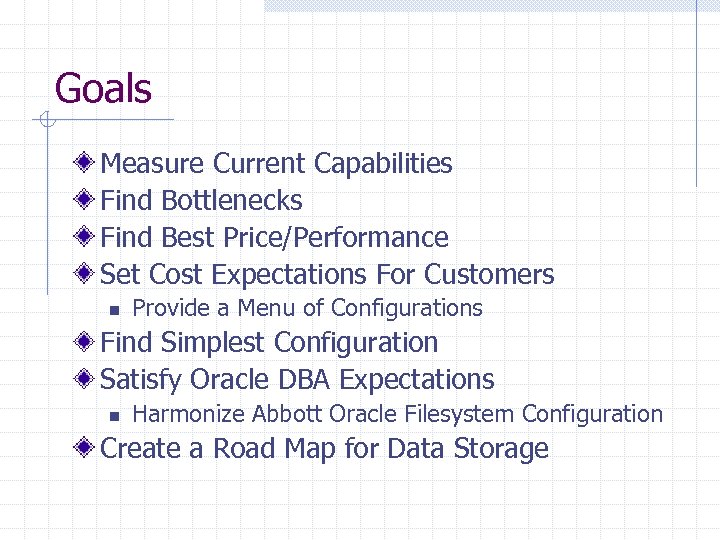 Goals Measure Current Capabilities Find Bottlenecks Find Best Price/Performance Set Cost Expectations For Customers