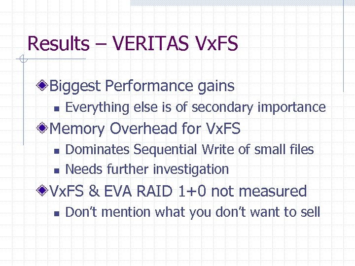 Results – VERITAS Vx. FS Biggest Performance gains n Everything else is of secondary