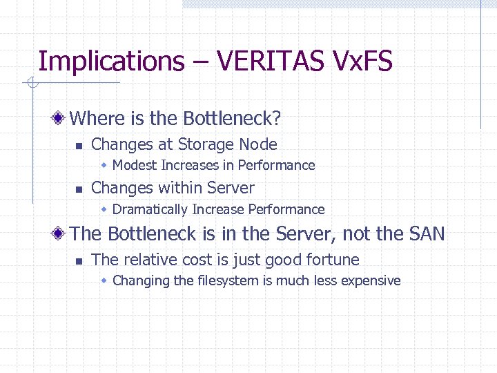 Implications – VERITAS Vx. FS Where is the Bottleneck? n Changes at Storage Node