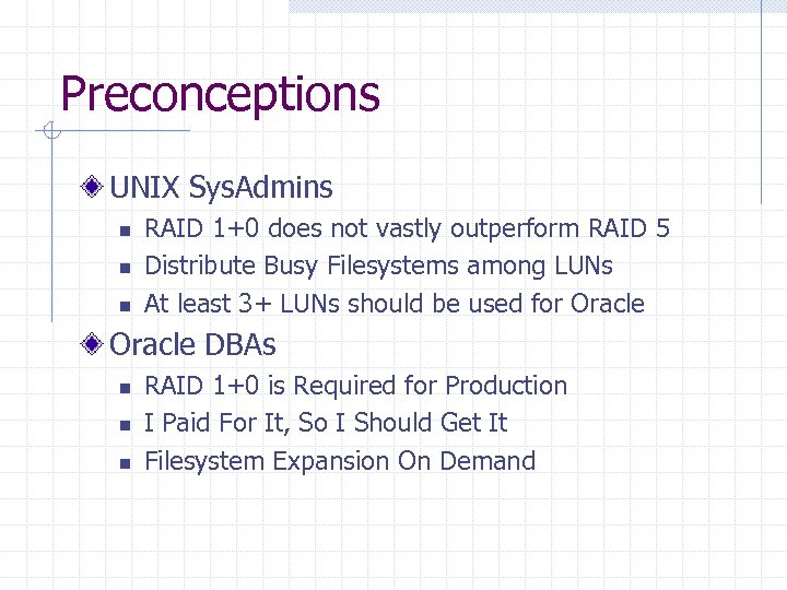 Preconceptions UNIX Sys. Admins n n n RAID 1+0 does not vastly outperform RAID