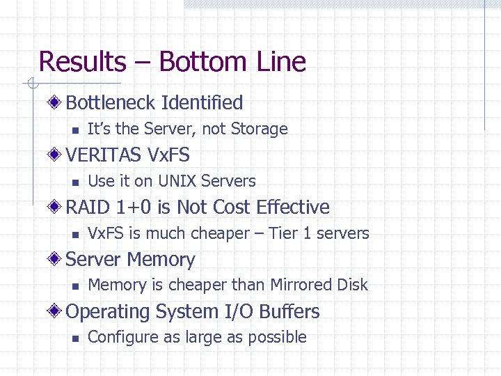 Results – Bottom Line Bottleneck Identified n It’s the Server, not Storage VERITAS Vx.