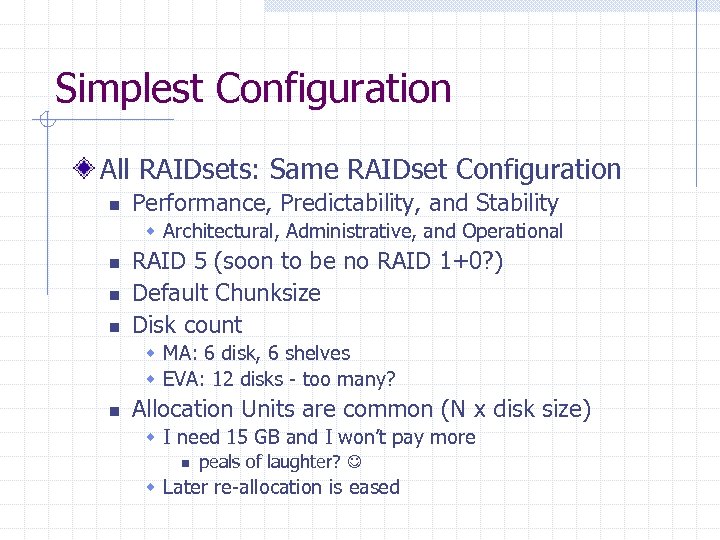 Simplest Configuration All RAIDsets: Same RAIDset Configuration n Performance, Predictability, and Stability w Architectural,