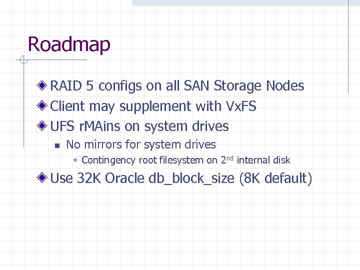 Roadmap RAID 5 configs on all SAN Storage Nodes Client may supplement with Vx.