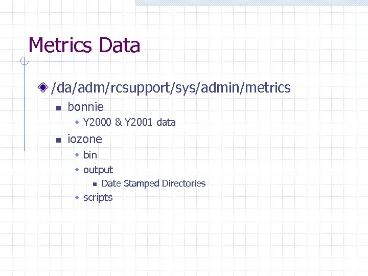 Metrics Data /da/adm/rcsupport/sys/admin/metrics n bonnie w Y 2000 & Y 2001 data n iozone