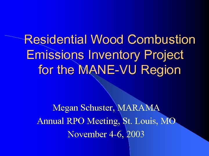 Residential Wood Combustion Emissions Inventory Project for the MANE-VU Region Megan Schuster, MARAMA Annual
