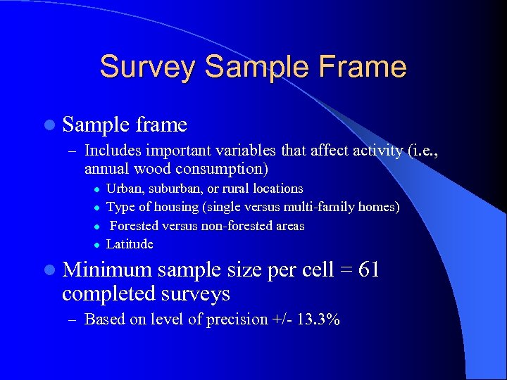 Survey Sample Frame l Sample frame – Includes important variables that affect activity (i.