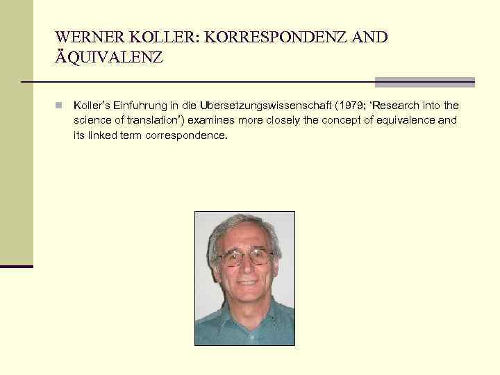 WERNER KOLLER: KORRESPONDENZ AND ÄQUIVALENZ n Koller’s Einfuhrung in die Ubersetzungswissenschaft (1979; ‘Research into