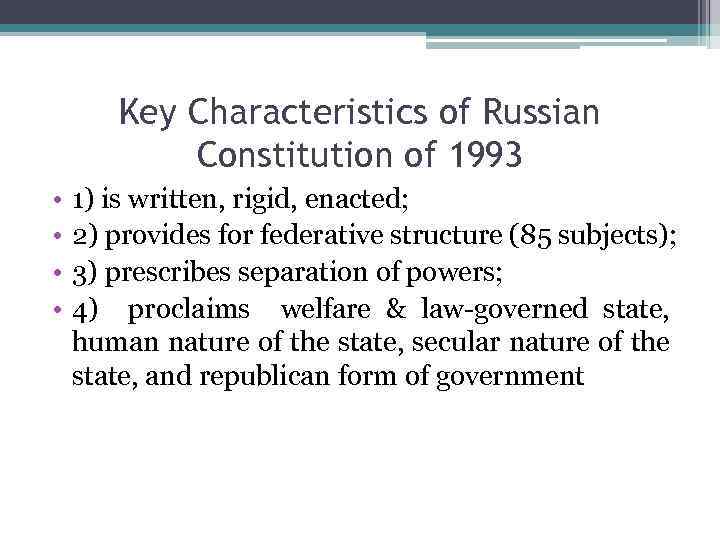 Key Characteristics of Russian Constitution of 1993 • • 1) is written, rigid, enacted;