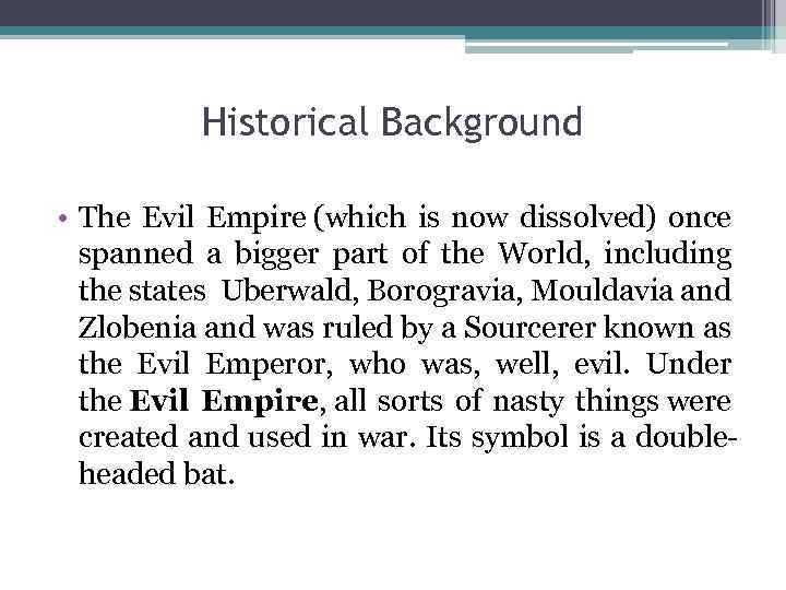 Historical Background • The Evil Empire (which is now dissolved) once spanned a bigger