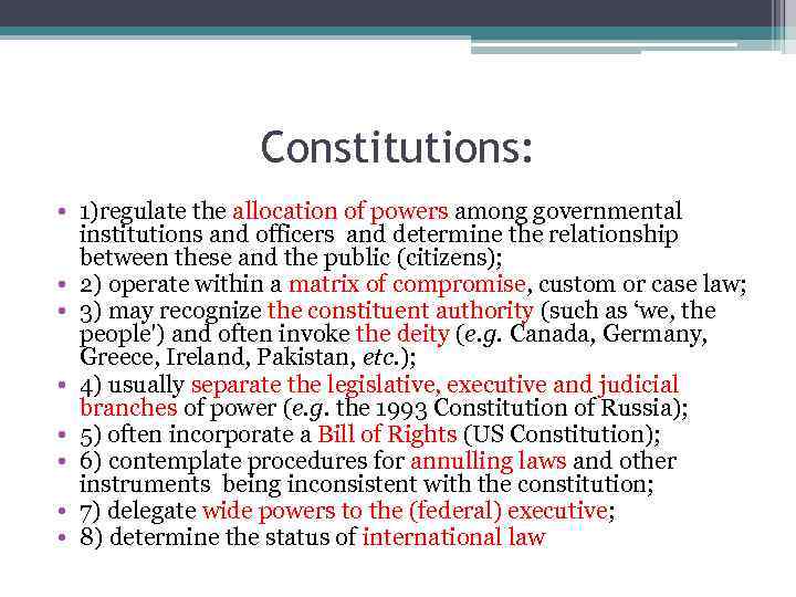 Constitutions: • 1)regulate the allocation of powers among governmental institutions and officers and determine