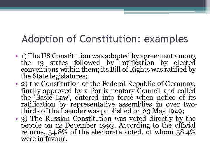 Adoption of Constitution: examples • 1) The US Constitution was adopted by agreement among