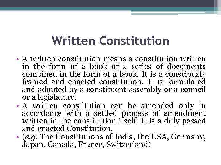 Written Constitution • A written constitution means a constitution written in the form of