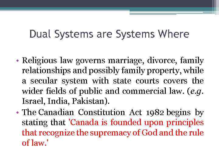 Dual Systems are Systems Where • Religious law governs marriage, divorce, family relationships and